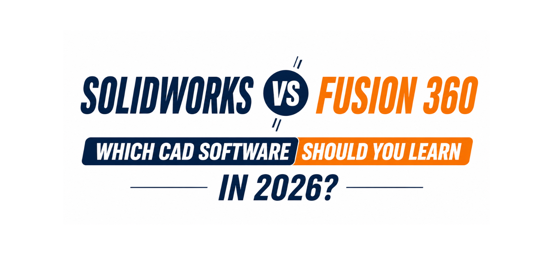 SOLIDWORKS vs Fusion 360: Which CAD Software Should You Learn in 2026?